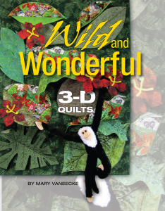 And of course, I will be selling my new book, Wild and Wonderful 3-D Quilts, too.  